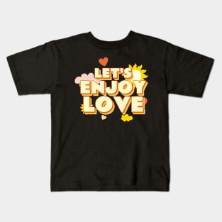 Lets Enjoy Love Retro Quote Gift Girlfriend Boyfriend Kids T-Shirt